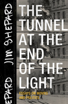 The Tunnel at the End of the Light Essays on Movies and Politics