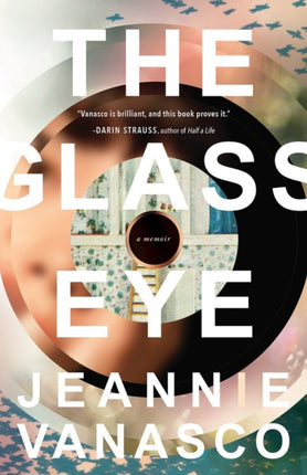 The Glass Eye A Memoir