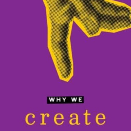 Why We Create: Reflections on the Creator, the Creation, and Creating