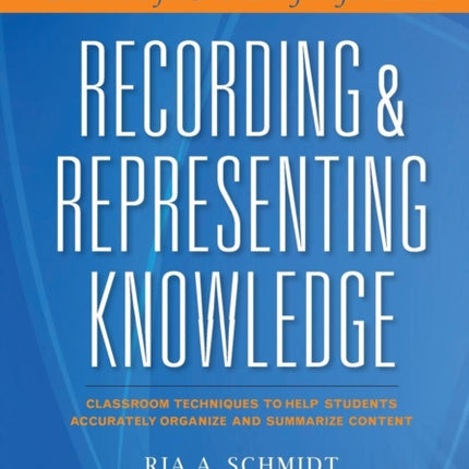 Recording & Representing Knowledge: Classroom Techniques to Help Students Accurately Organize and Summarize Content