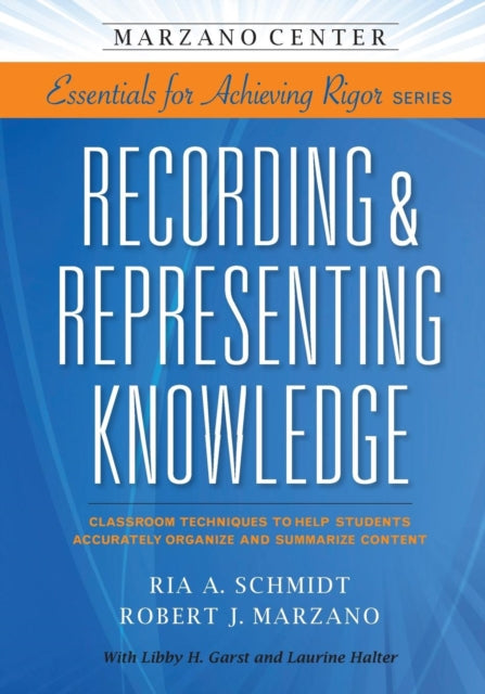 Recording & Representing Knowledge: Classroom Techniques to Help Students Accurately Organize and Summarize Content