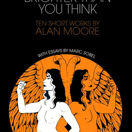 Brighter Than You Think: 10 Short Works by Alan Moore: With Critical Essays by Marc Sobel