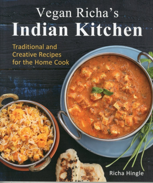 Vegan Richa's Indian Kitchen: Traditional and Creative Recipes for the Home Cook