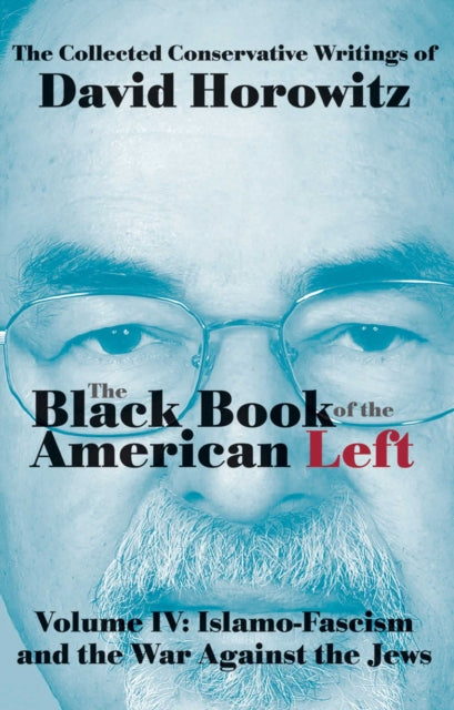 The Black Book of the American Left Volume 4 IslamoFascism and the War Against the Jews