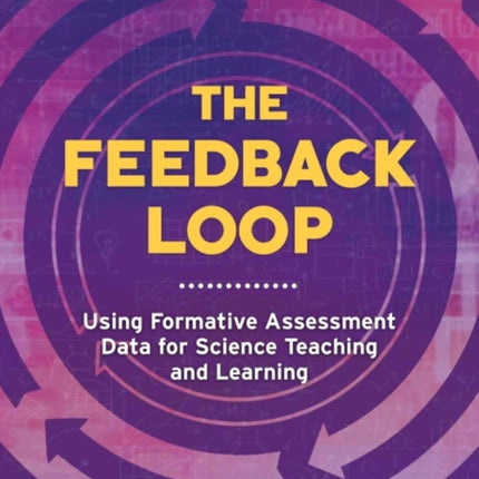 The Feedback Loop: Using Formative Assessment Data for Science Teaching and Learning