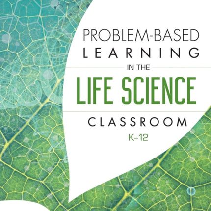 Problem-Based Learning in the Life Science Classroom, K 12