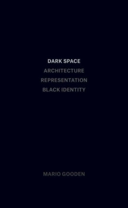 Dark Space – Architecture, Representation, Black Identity