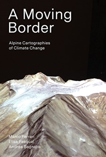 A Moving Border – Alpine Cartographies of Climate Change