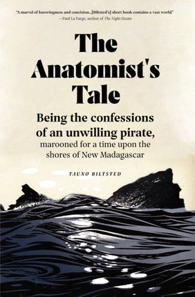 The Anatomist's Tale: Being the Confessions of an Unwilling Pirate, Marooned for a Time Upon the Shores of New Madagascar