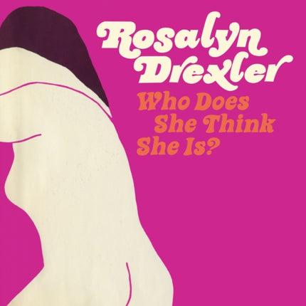 Rosalyn Drexler: Who Does She Think She Is?