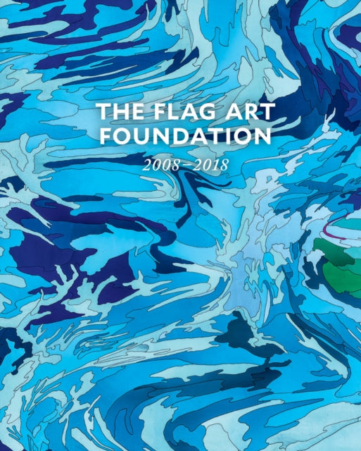 The FLAG Art Foundation: 20082018