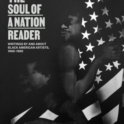 The Soul of a Nation Reader: Writings by and about Black American Artists, 1960–1980