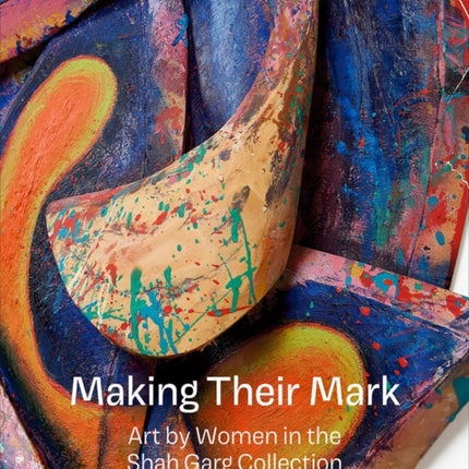 Making Their Mark: Art by Women in the Shah Garg Collection