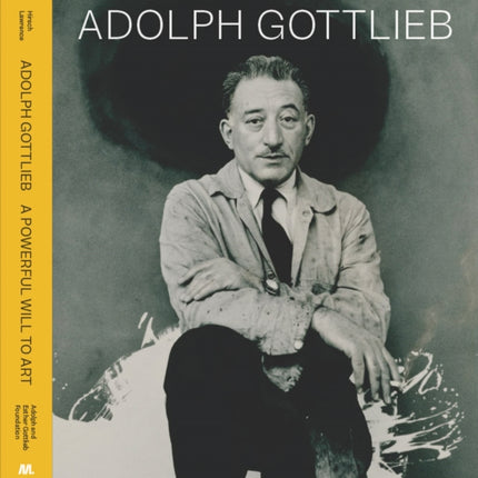 Adolph Gottlieb A Powerful Will to Art