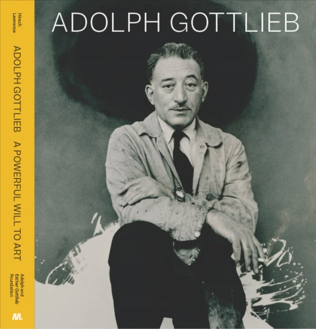 Adolph Gottlieb A Powerful Will to Art