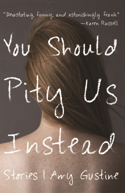 You Should Pity Us Instead: Stories