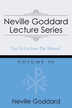 Neville Goddard Lecture Series, Volume III: (A Gnostic Audio Selection, Includes Free Access to Streaming Audio Book)