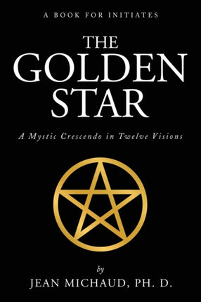 The Golden Star: A Mystic Crescendo in Twelve Visions