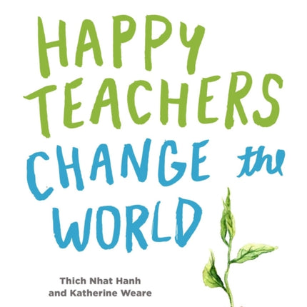 Happy Teachers Change the World: A Guide for Cultivating Mindfulness in Education