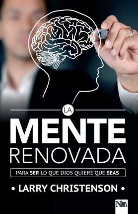 La mente renovada: Para ser lo que Dios quiere que seas / The Renewed Mind: Beco ming the Person God Wants You to Be