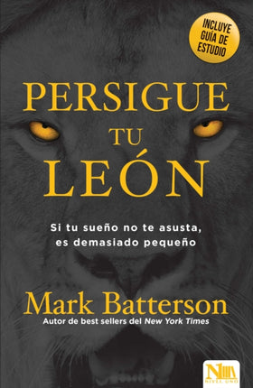 Persigue a tu león: Si tu sueño no te asusta, es demasiado pequeño / Chase the L ion: If Your Dream Doesn't Scare You, It's Too Small