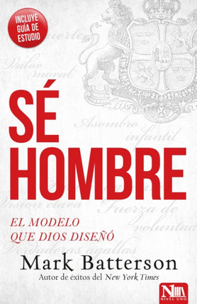 Sé hombre: El modelo que Dios diseñó / Play the Man: Becoming the Man God Create d You to Be