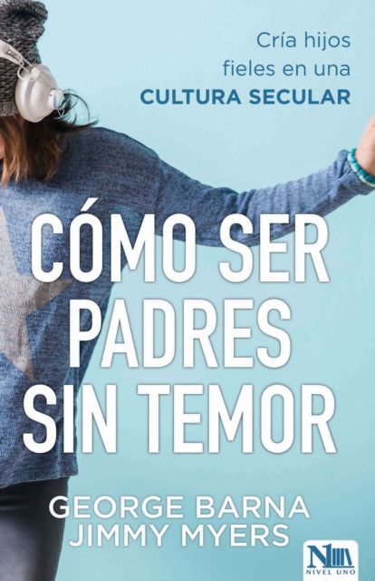 Cómo ser padres sin temor / Fearless Parenting: How to Raise Faithful Kids in a Secular