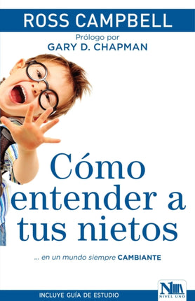 Cómo entender a tus nietos / How to Really Love Your Grandchild: ...in an Ever-C hanging