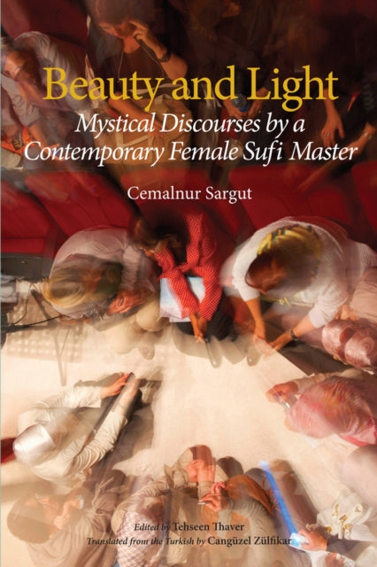 Beauty and Light: Mystical Discourses by a Contemporary Female Sufi Master