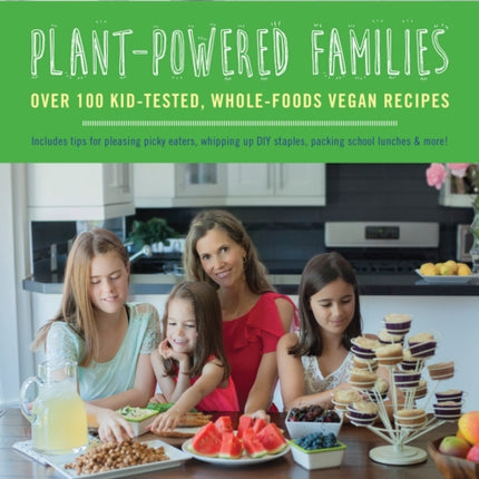 Plant-Powered Families: Over 100 Kid-Tested,