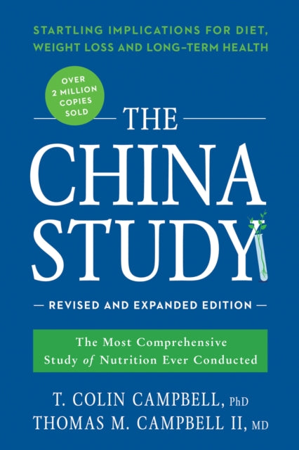 The China Study: Revised and Expanded Edition: The Most Comprehensive Study of Nutrition Ever Conducted and the Startling Implications for Diet, Weight Loss, and Long-Term Health