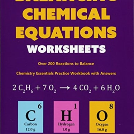 Balancing Chemical Equations Worksheets (Over 200 Reactions to Balance): Chemistry Essentials Practice Workbook with Answers