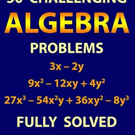 50 Challenging Algebra Problems (Fully Solved)