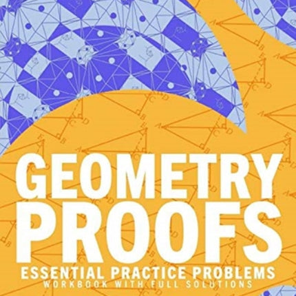 Geometry Proofs Essential Practice Problems Workbook with Full Solutions