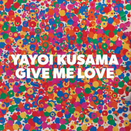 Yayoi Kusama: Give Me Love