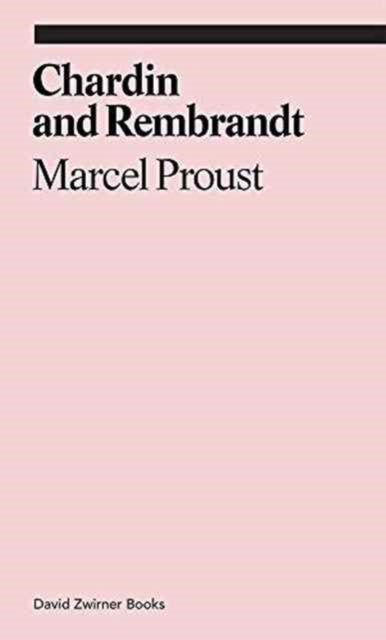 Chardin and Rembrandt: Marcel Proust