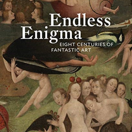 Endless Enigma: Eight Centuries of Fantastic Art