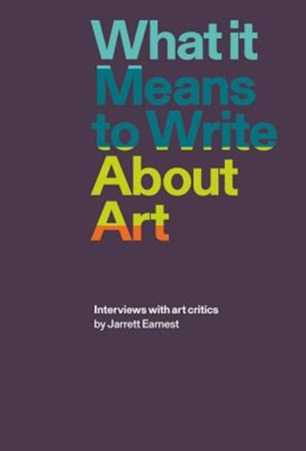 What it Means to Write About Art: Interviews with Art Critics