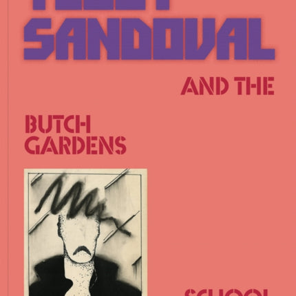 Teddy Sandoval and the Butch Gardens School of