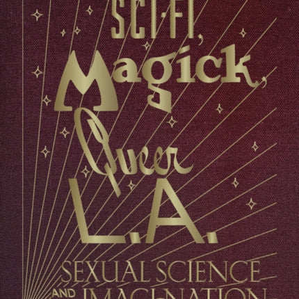 SciFi Magick Queer L.A. Sexual Science and the ImagiNation