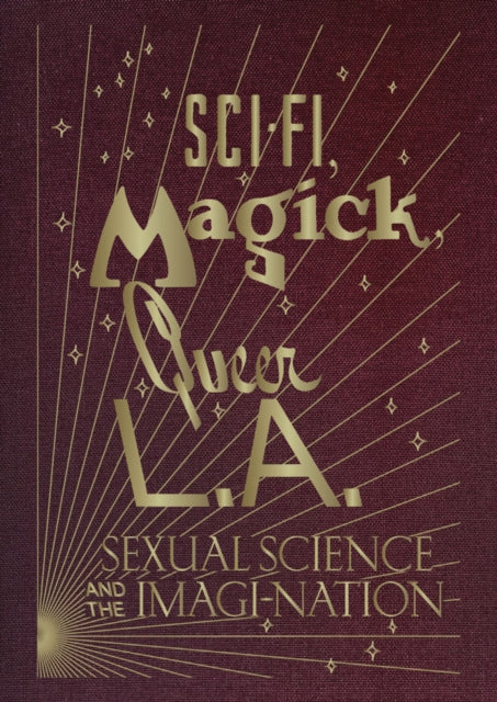 SciFi Magick Queer L.A. Sexual Science and the ImagiNation