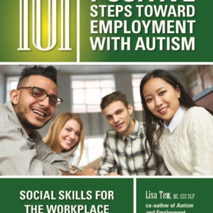 101 Positive Steps Toward Employment with Autism: Social Skills for the Workplace