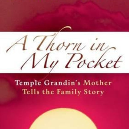 A Thorn In My Pocket: Temple Grandin’s Mother