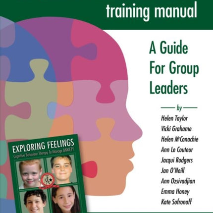 Exploring Feelings: Anxiety Training Manual: A Guide For Group Leaders