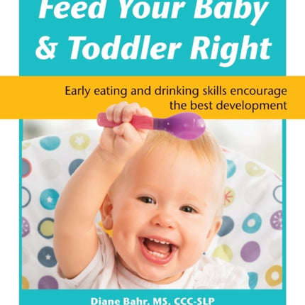 Feed Your Baby & Toddler Right: Early Eating and