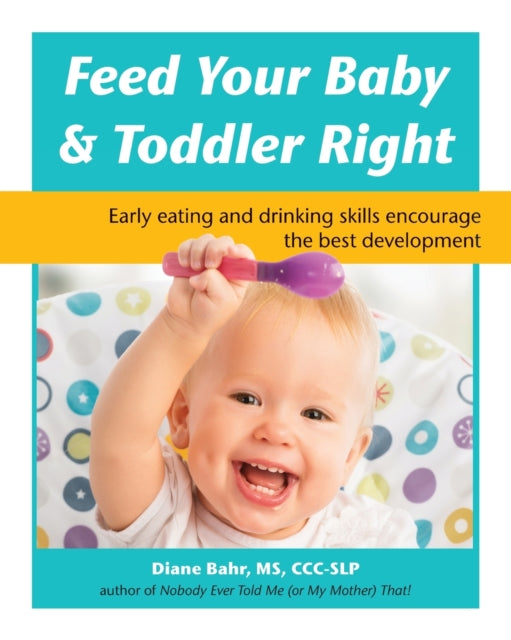 Feed Your Baby & Toddler Right: Early Eating and