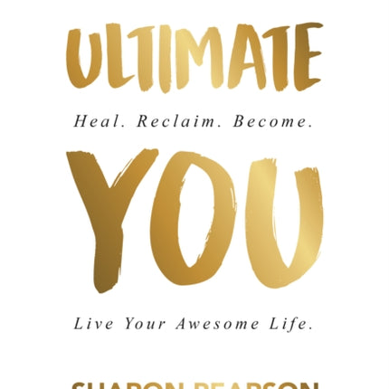 Ultimate You: Heal. Reclaim. Become. Live Your Awesome Life