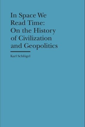 In Space We Read Time – On the History of Civilization and Geopolitics