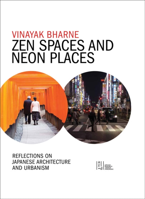 Zen Spaces & Neon Places: Reflections on Japanese Architecture and Urbanism