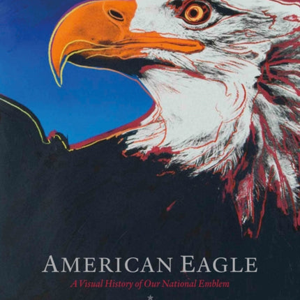 American Eagle: A Visual History of Our National Emblem